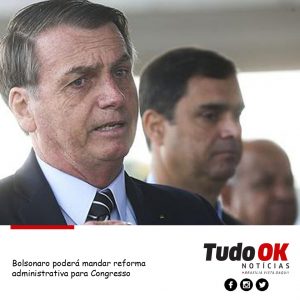 Bolsonaro poderá mandar reforma administrativa para Congresso