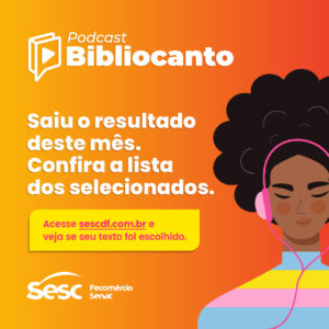 Sesc-DF divulga lista de escritores selecionados para o Podcast Bibliocanto