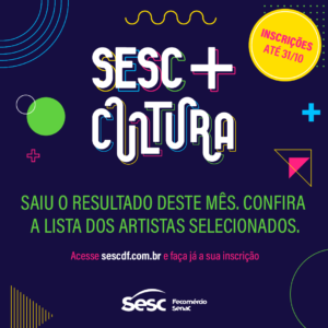 Sesc-DF divulga nova lista de artistas contemplados no projeto Sesc + Cultura