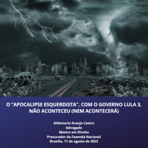 O “APOCALIPSE ESQUERDISTA”, COM O GOVERNO LULA 3, NÃO ACONTECEU (NEM ACONTECERÁ)