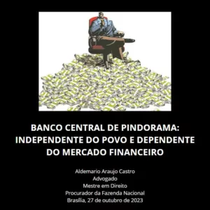 BANCO CENTRAL DE PINDORAMA: INDEPENDENTE DO POVO E DEPENDENTE DO MERCADO FINANCEIRO
