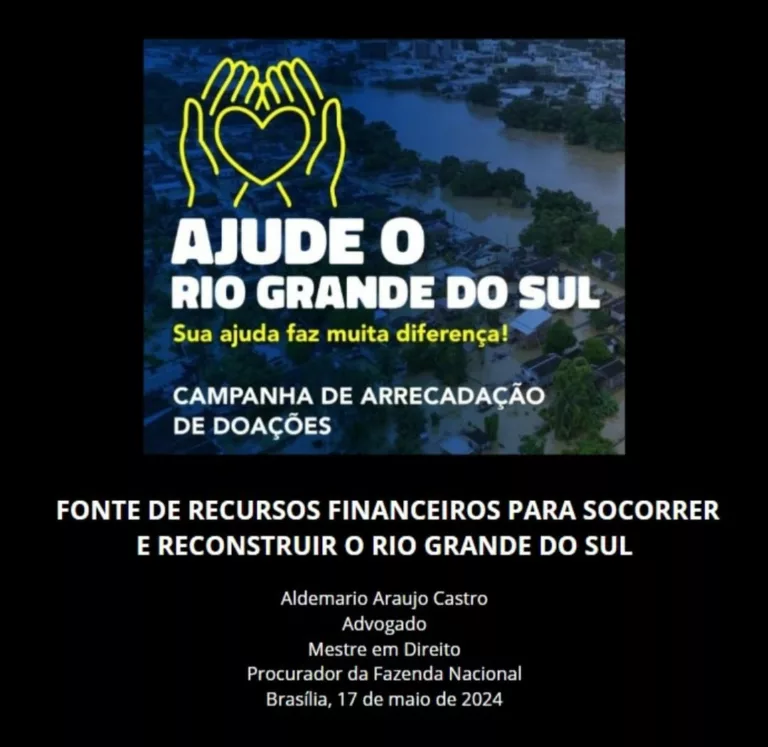 FONTE DE RECURSOS FINANCEIROS PARA SOCORRER E RECONSTRUIR O RIO GRANDE DO SUL