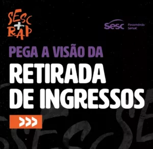 Retire seu ingresso para o SESC+RAP em Ceilândia