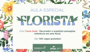 Aula gratuita de ‘Florista’ com Tanus no Senac-DF