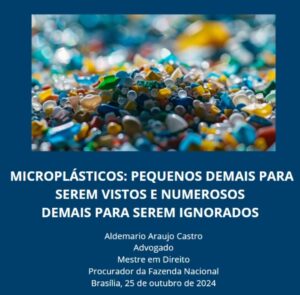 MICROPLÁSTICOS: PEQUENOS DEMAIS PARA SEREM VISTOS E NUMEROSOS DEMAIS PARA SEREM IGNORADOS