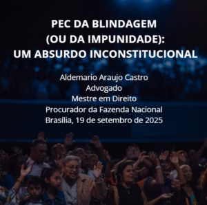 PEC DA BLINDAGEM (OU DA IMPUNIDADE): UM ABSURDO INCONSTITUCIONAL