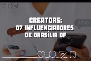 Creators em Brasília: 07 influenciadores para acompanhar no DF