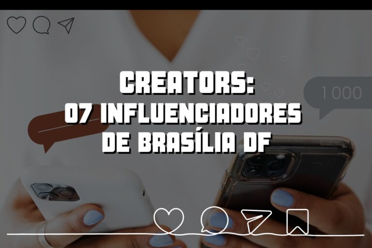 Creators em Brasília: 07 influenciadores para acompanhar no DF