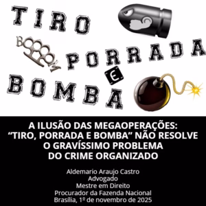 A ILUSÃO DAS MEGAOPERAÇÕES: “TIRO, PORRADA E BOMBA” NÃO RESOLVE O GRAVÍSSIMO PROBLEMA DO CRIME ORGANIZADO