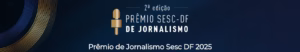 Sesc-DF adia divulgação de finalistas do Prêmio de Jornalismo