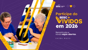 Sesc DF reposiciona o Sesc+Vividos em 2026. Confira as novidades